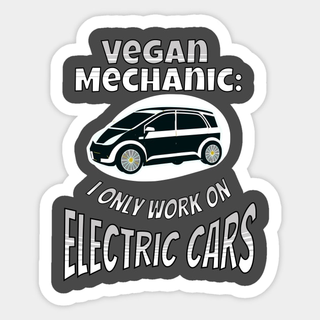 Vegan Mechanic I only work on electric cars Sticker by Envirofriendly Designs